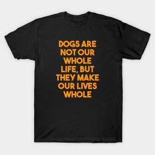 Dogs are not our whole life T-Shirt